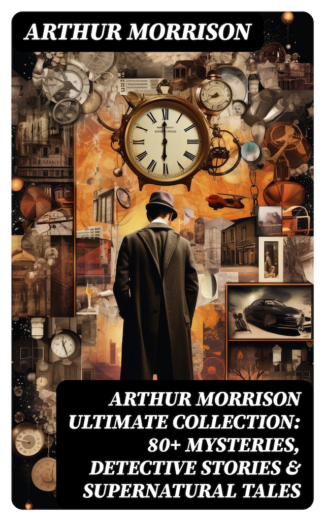 Okładka książki dla ARTHUR MORRISON Ultimate Collection: 80+ Mysteries, Detective Stories & Supernatural Tales