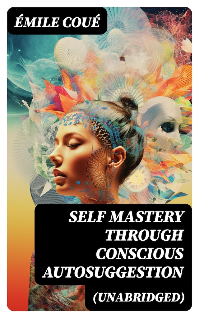 Book cover for SELF MASTERY THROUGH CONSCIOUS AUTOSUGGESTION (Unabridged)