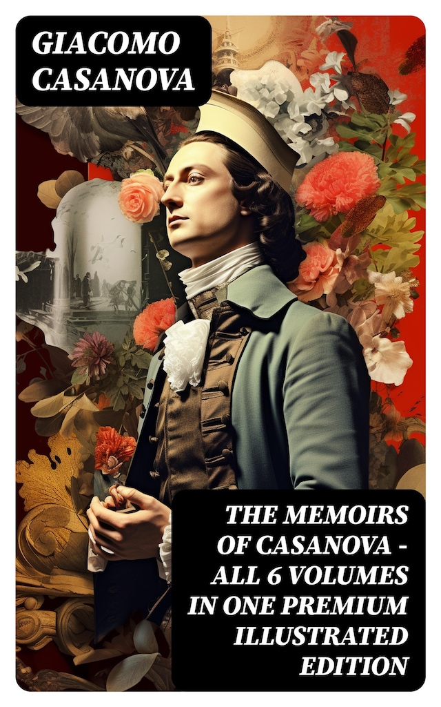 Bokomslag for THE MEMOIRS OF CASANOVA - All 6 Volumes in One Premium Illustrated Edition