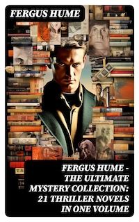 FERGUS HUME - The Ultimate Mystery Collection: 21 Thriller Novels in One Volume