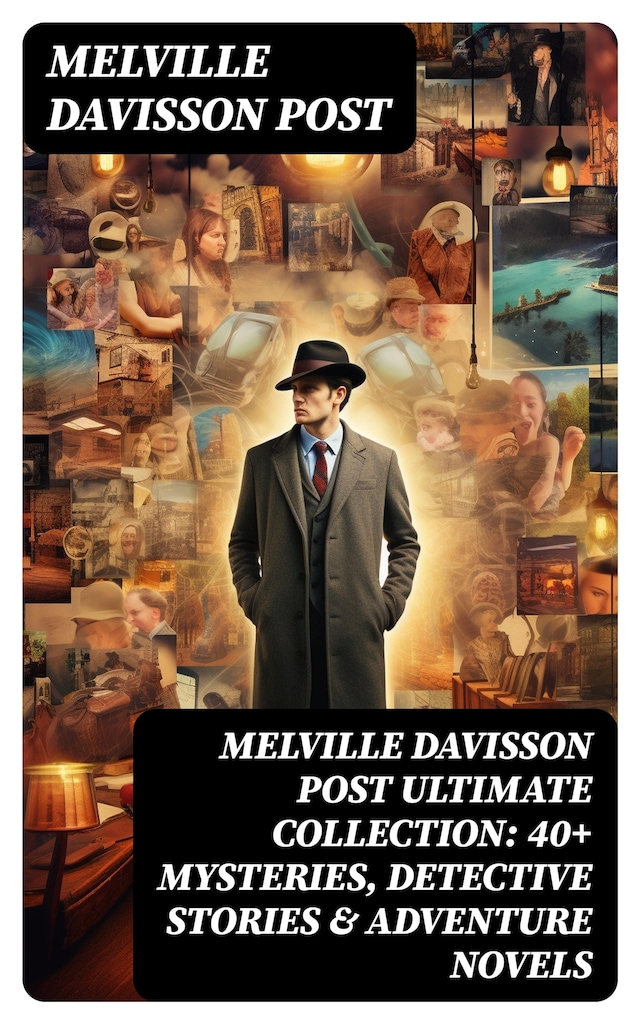 Book cover for MELVILLE DAVISSON POST Ultimate Collection: 40+ Mysteries, Detective Stories & Adventure Novels