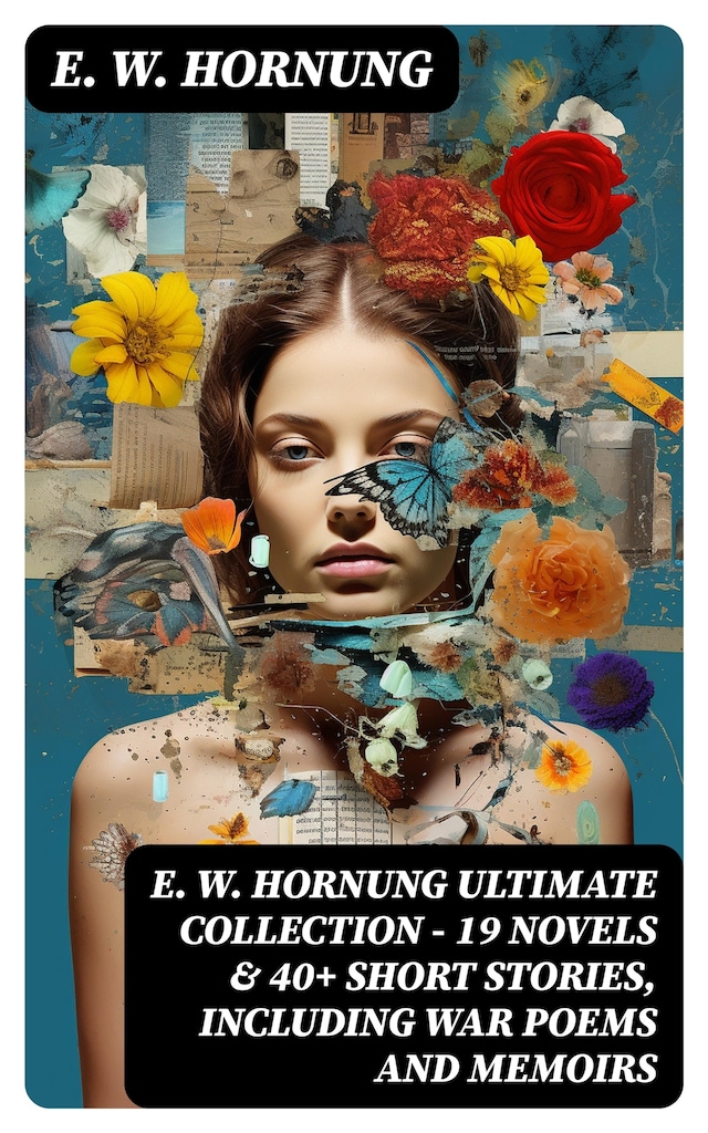 Boekomslag van E. W. HORNUNG Ultimate Collection – 19 Novels & 40+ Short Stories, Including War Poems and Memoirs