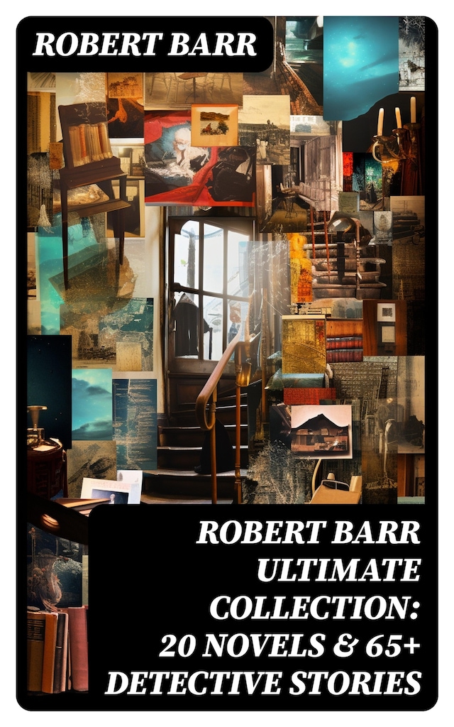 Book cover for ROBERT BARR Ultimate Collection: 20 Novels & 65+ Detective Stories