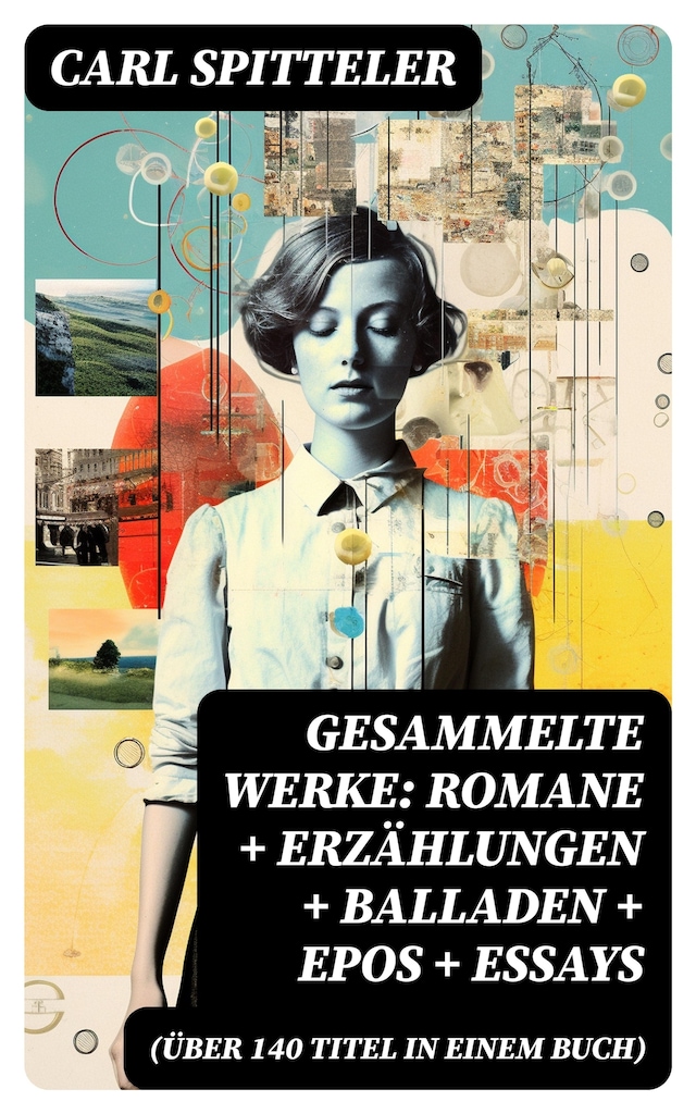 Book cover for Gesammelte Werke: Romane + Erzählungen + Balladen + Epos + Essays (Über 140 Titel in einem Buch)