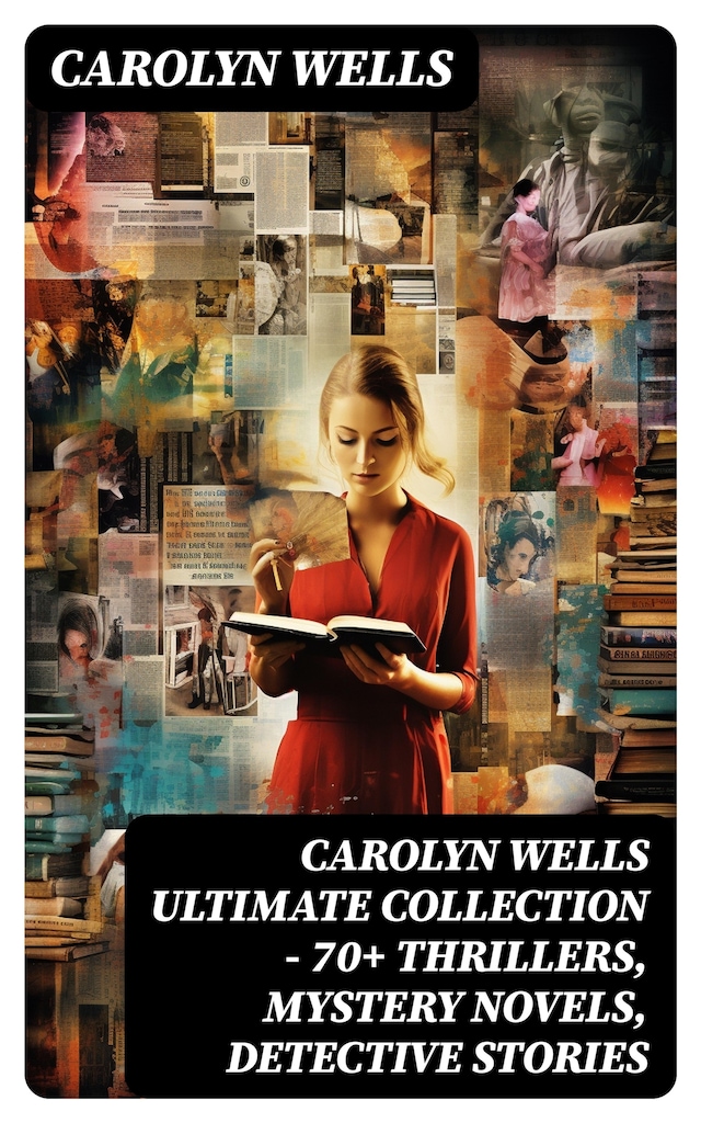 Buchcover für CAROLYN WELLS Ultimate Collection – 70+ Thrillers, Mystery Novels, Detective Stories