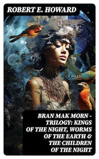 Bran Mak Morn - Trilogy: Kings Of The Night, Worms Of The Earth & The Children Of The Night