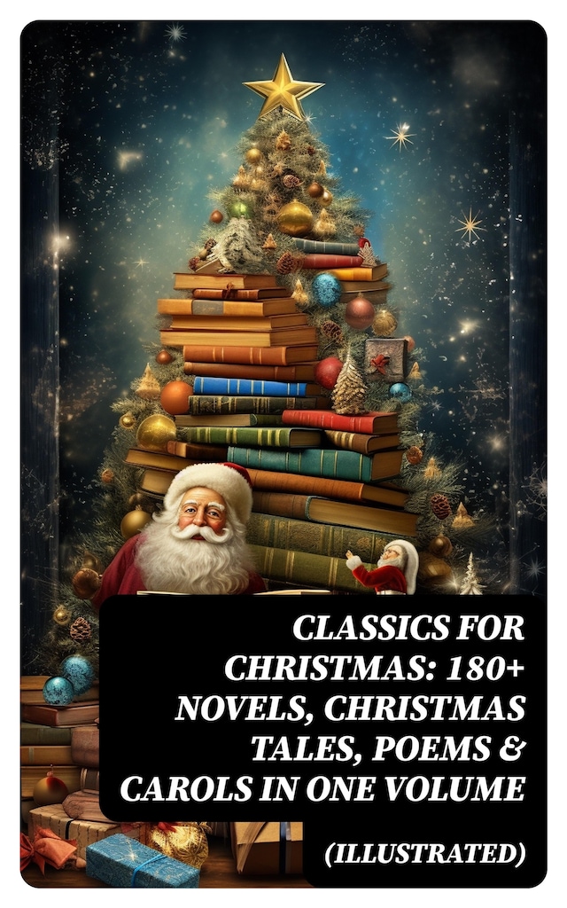 Buchcover für CLASSICS FOR CHRISTMAS: 180+ Novels, Christmas Tales, Poems & Carols in One Volume (Illustrated)