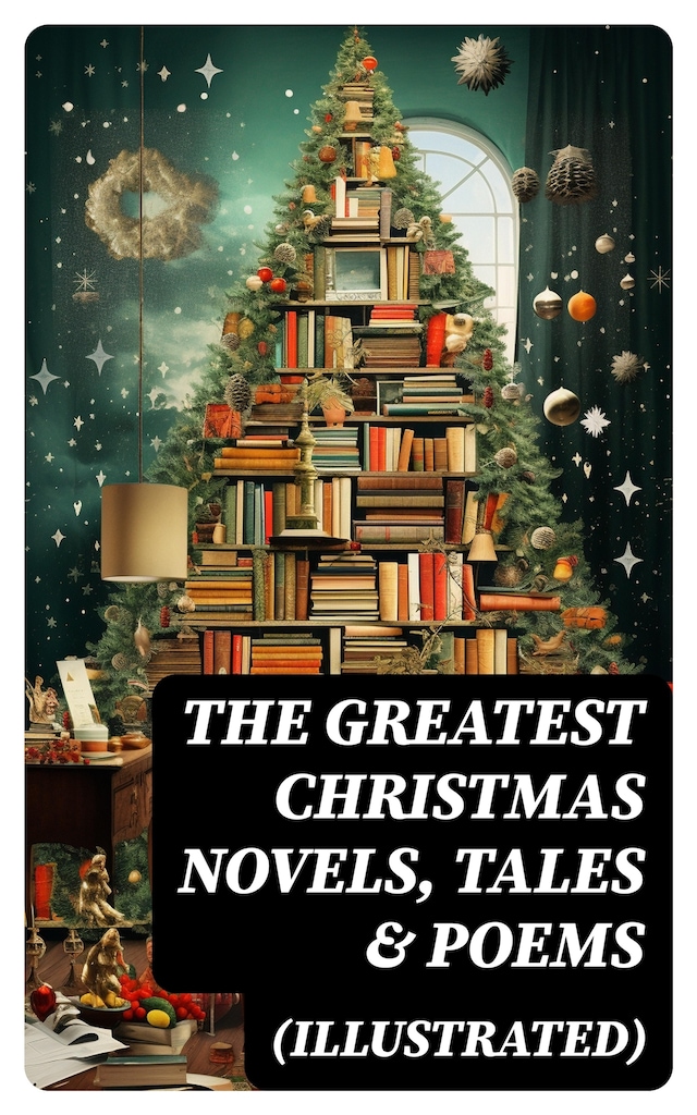 Book cover for The Greatest Christmas Novels, Tales & Poems (Illustrated)