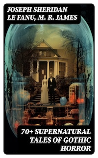 70+ SUPERNATURAL TALES OF GOTHIC HORROR