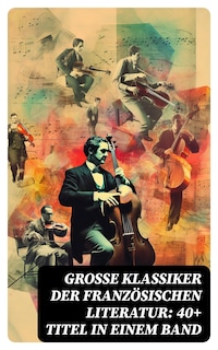 Große Klassiker der französischen Literatur: 40+ Titel in einem Band