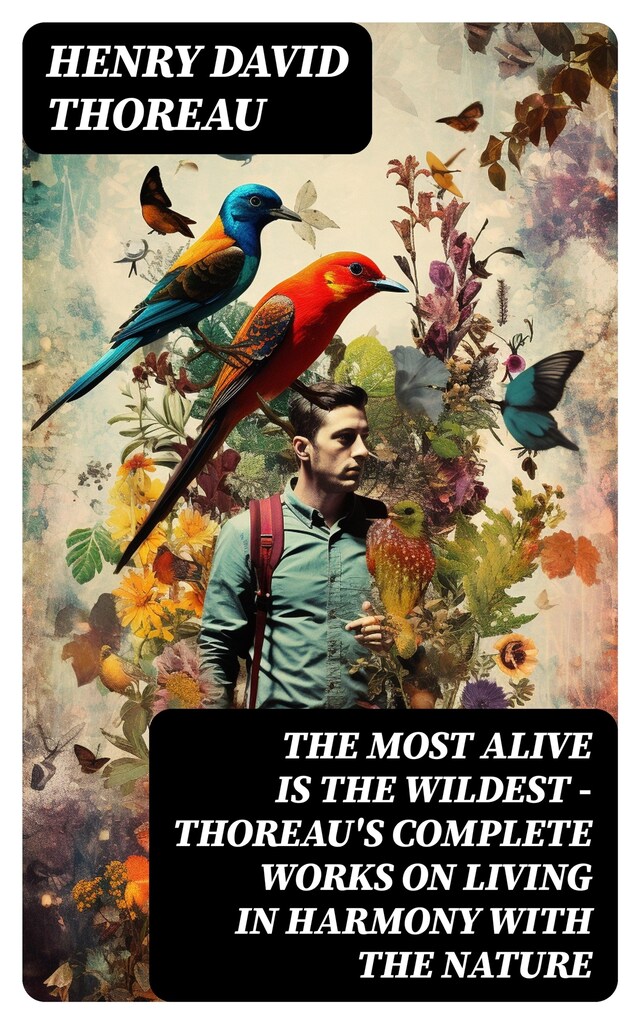 Book cover for The Most Alive is the Wildest – Thoreau's Complete Works on Living in Harmony with the Nature