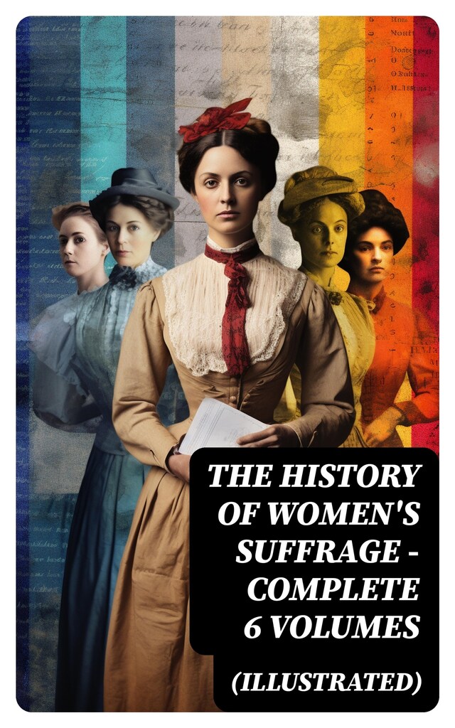 Book cover for THE HISTORY OF WOMEN'S SUFFRAGE - Complete 6 Volumes (Illustrated)