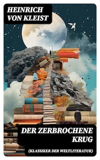 Der zerbrochene Krug (Klassiker der Weltliteratur)