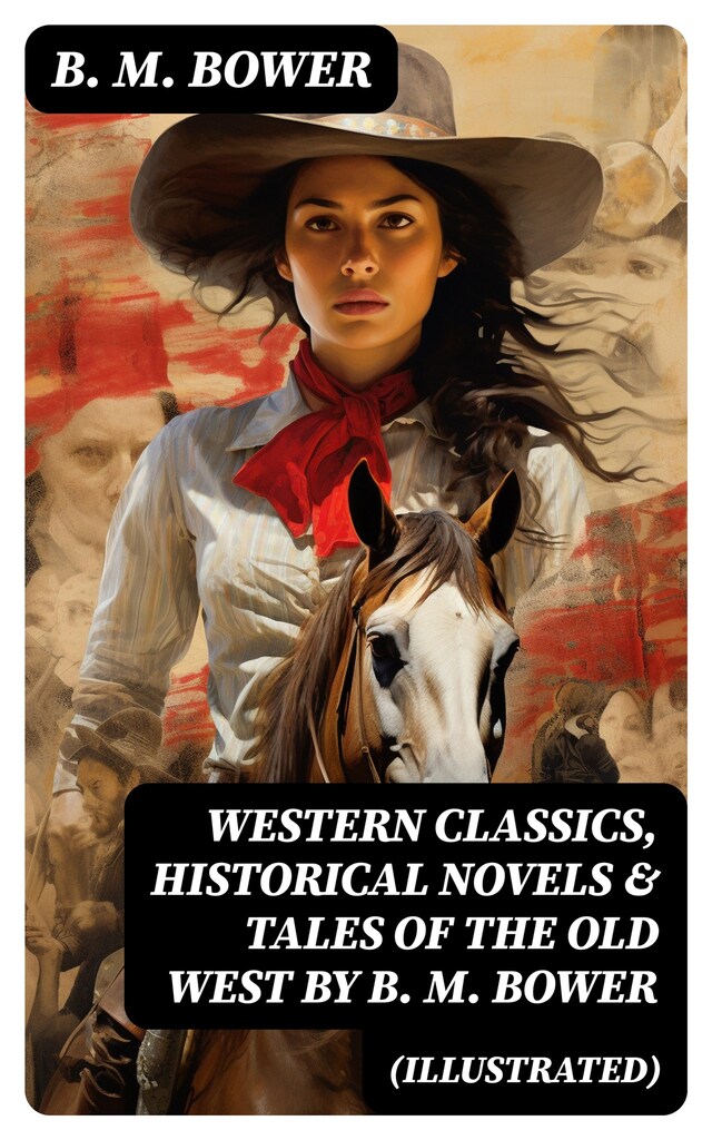 Kirjankansi teokselle Western Classics, Historical Novels & Tales of the Old West by B. M. Bower (Illustrated)