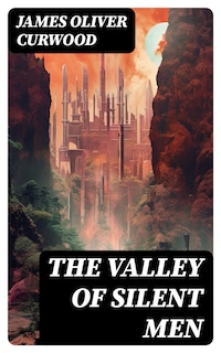 THE VALLEY OF SILENT MEN