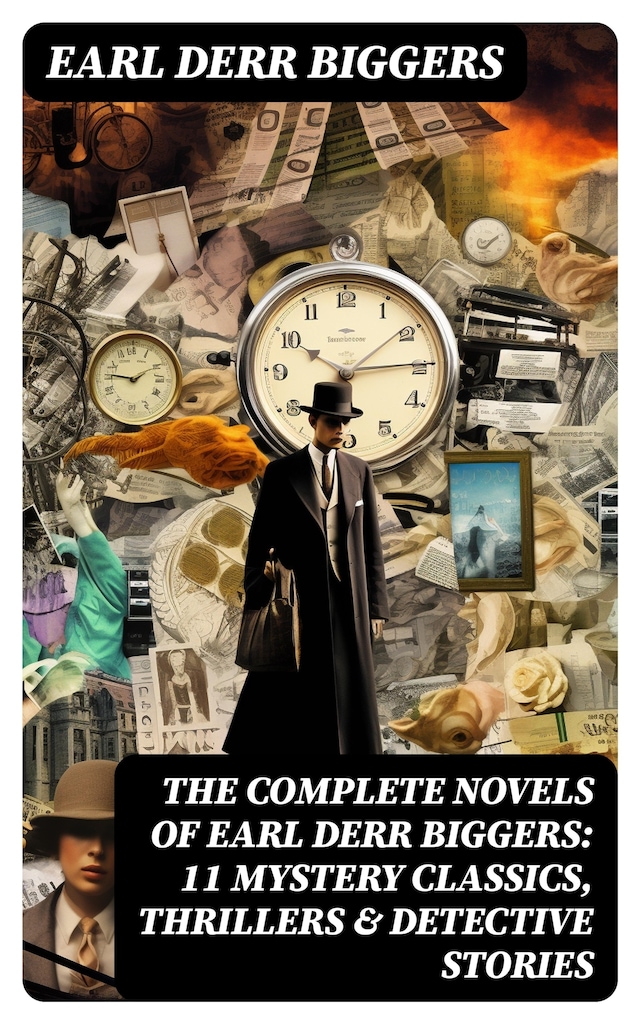 Book cover for The Complete Novels of Earl Derr Biggers: 11 Mystery Classics, Thrillers & Detective Stories