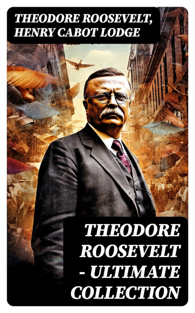 Bokomslag för THEODORE ROOSEVELT - Ultimate Collection