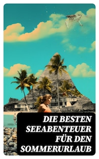 Die besten Seeabenteuer für den Sommerurlaub