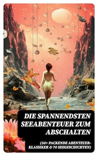 Die spannendsten Seeabenteuer zum Abschalten (50+ Packende Abenteuer-Klassiker & 70 Seegeschichten)