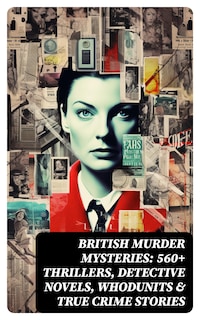BRITISH MURDER MYSTERIES: 560+ Thrillers, Detective Novels, Whodunits & True Crime Stories