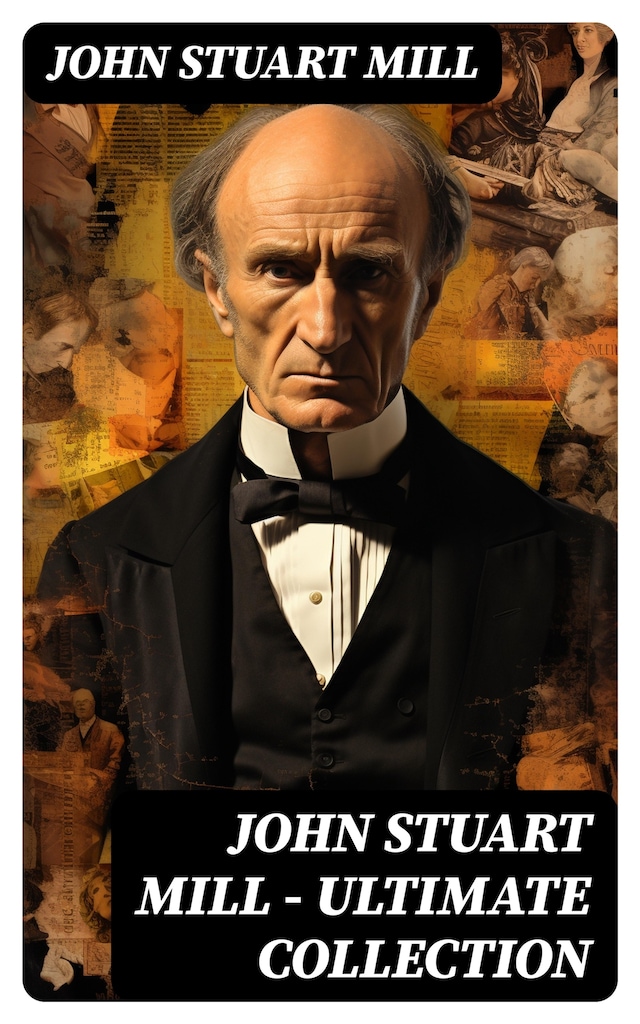 Book cover for JOHN STUART MILL - Ultimate Collection
