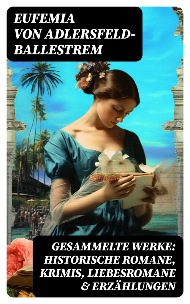 Copertina del libro per Gesammelte Werke: Historische Romane, Krimis, Liebesromane & Erzählungen