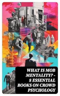 WHAT IS MOB MENTALITY? - 8 Essential Books on Crowd Psychology