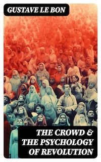 The Crowd & The Psychology of Revolution
