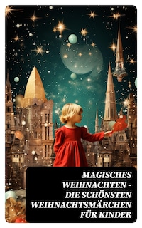 Magisches Weihnachten - Die schönsten Weihnachtsmärchen für Kinder