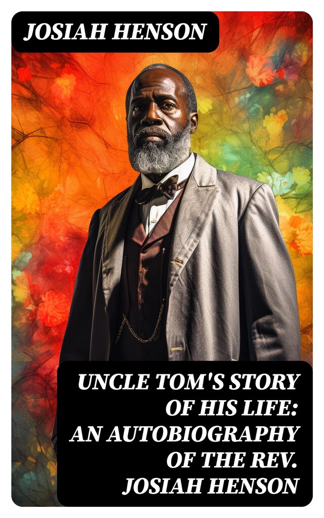 Kirjankansi teokselle Uncle Tom's Story of His Life: An Autobiography of the Rev. Josiah Henson