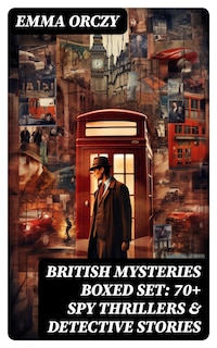 BRITISH MYSTERIES Boxed Set: 70+ Spy Thrillers & Detective Stories