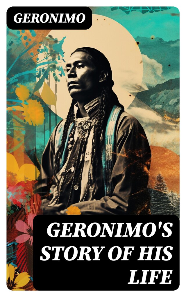 Kirjankansi teokselle Geronimo's Story of His Life