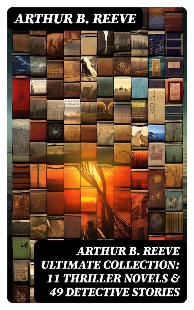 Book cover for ARTHUR B. REEVE Ultimate Collection: 11 Thriller Novels & 49 Detective Stories