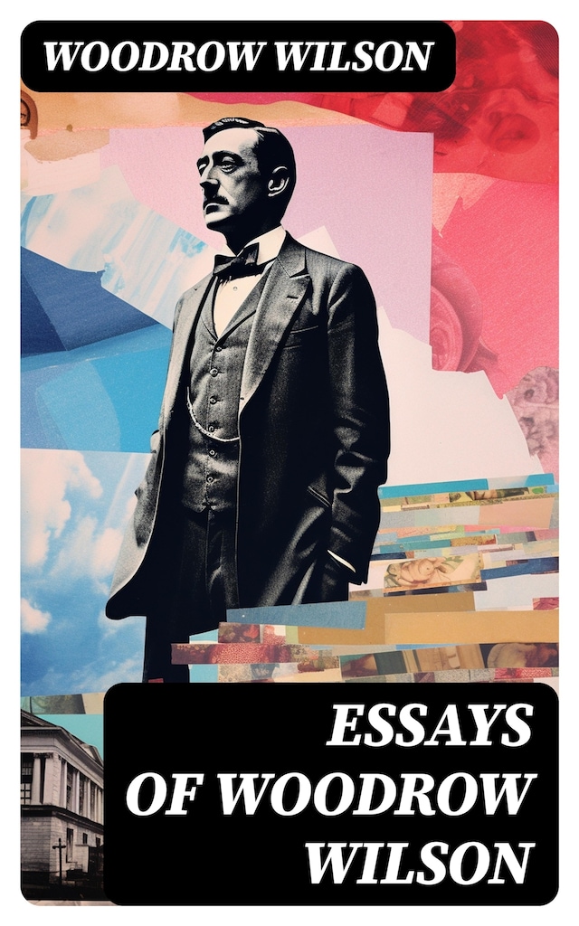 Kirjankansi teokselle Essays of Woodrow Wilson