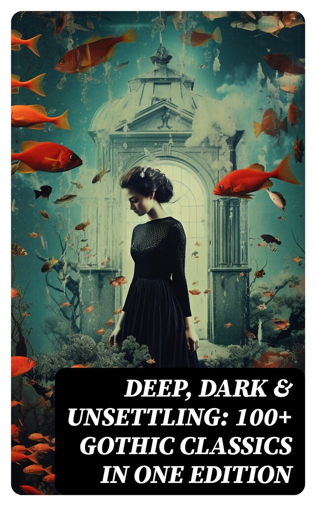 Book cover for DEEP, DARK & UNSETTLING: 100+ Gothic Classics in One Edition