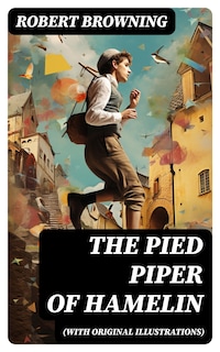 The Pied Piper of Hamelin (With Original Illustrations)