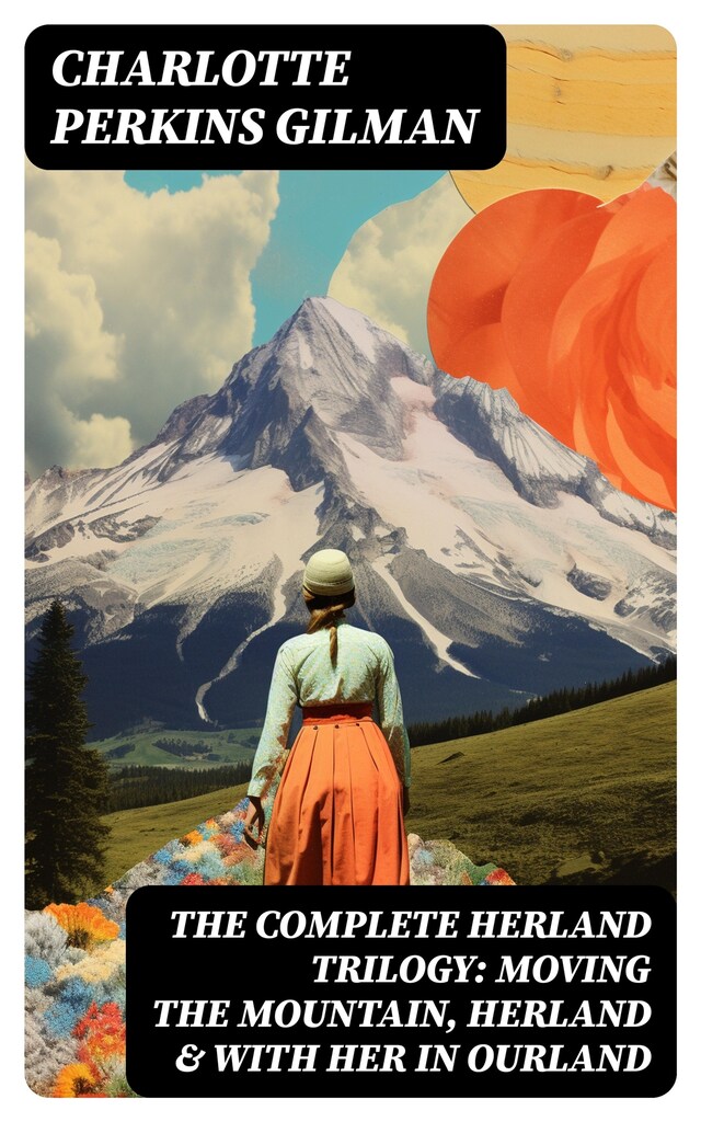 Bogomslag for The Complete Herland Trilogy: Moving the Mountain, Herland & With Her in Ourland