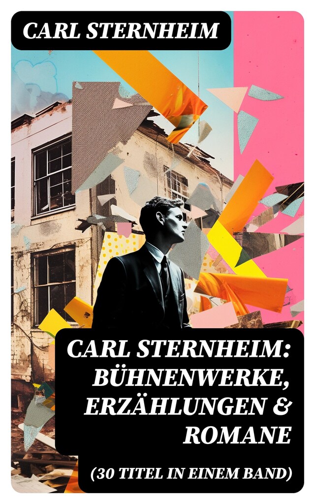 Book cover for Carl Sternheim: Bühnenwerke, Erzählungen & Romane (30 Titel in einem Band)