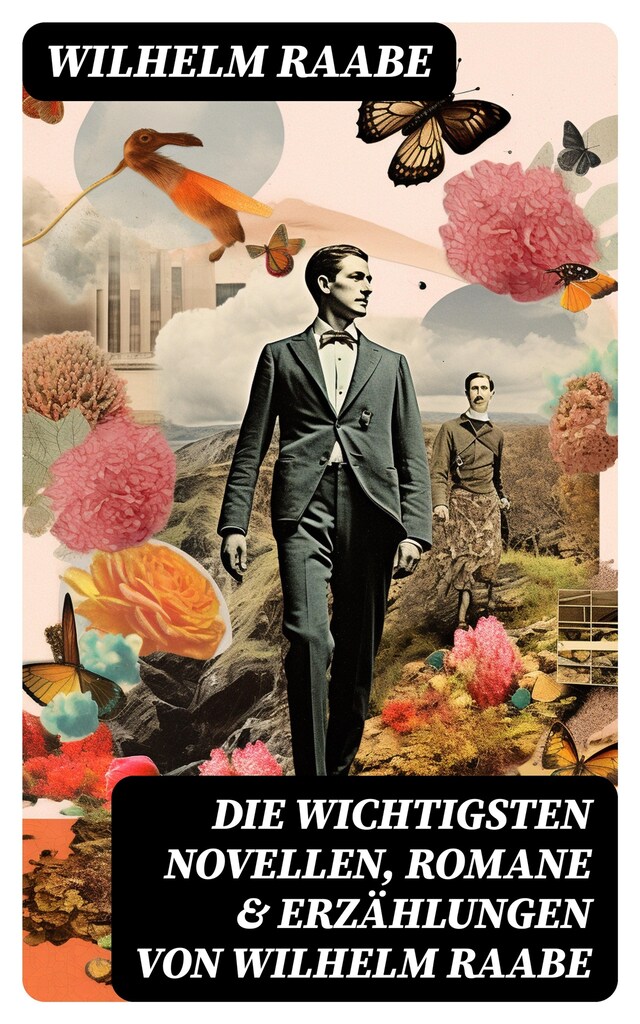 Bokomslag for Die wichtigsten Novellen, Romane & Erzählungen von Wilhelm Raabe