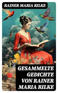 Gesammelte Gedichte von Rainer Maria Rilke