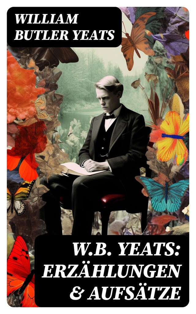 W.B. Yeats: Erzählungen & Aufsätze