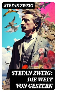 Stefan Zweig: Die Welt von Gestern