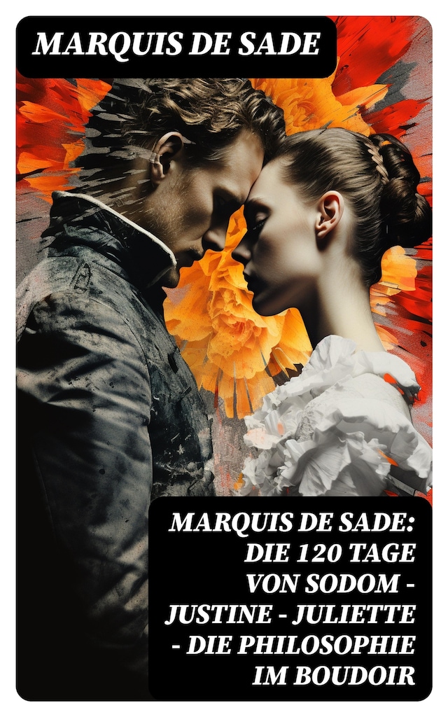 Portada de libro para Marquis de Sade: Die 120 Tage von Sodom - Justine - Juliette - Die Philosophie im Boudoir