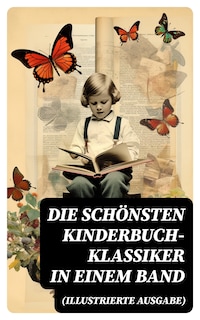 Die schönsten Kinderbuch-Klassiker in einem Band (Illustrierte Ausgabe)
