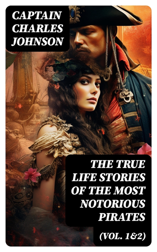 Copertina del libro per The True Life Stories of the Most Notorious Pirates (Vol. 1&2)