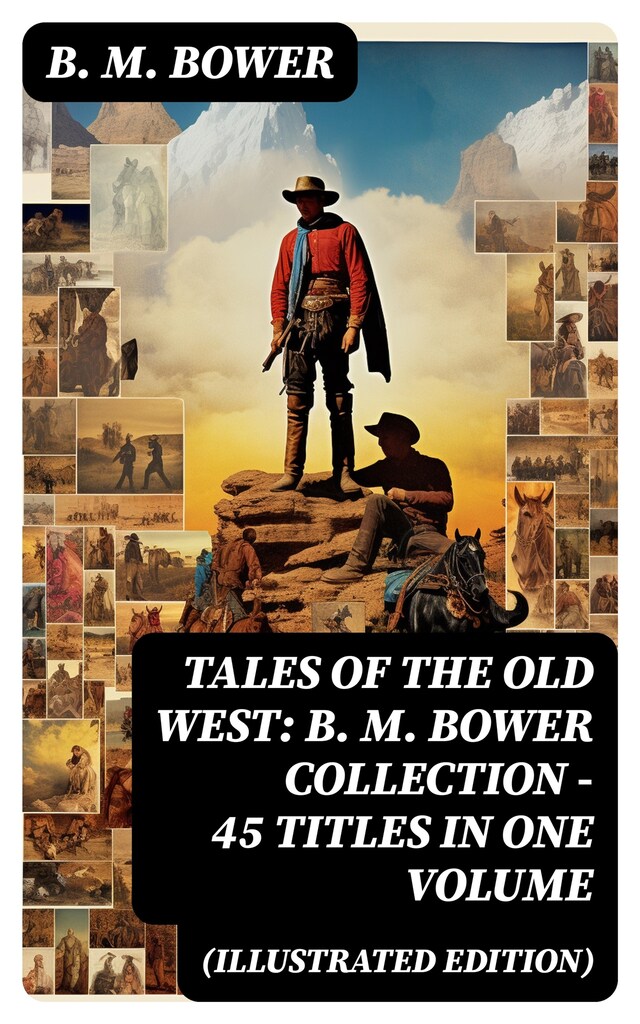 Book cover for Tales of the Old West: B. M. Bower Collection - 45 Titles in One Volume (Illustrated Edition)