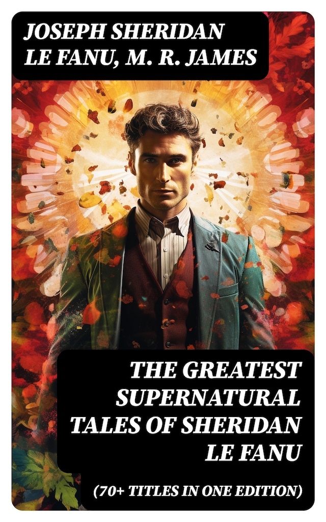 Kirjankansi teokselle The Greatest Supernatural Tales of Sheridan Le Fanu (70+ Titles in One Edition)