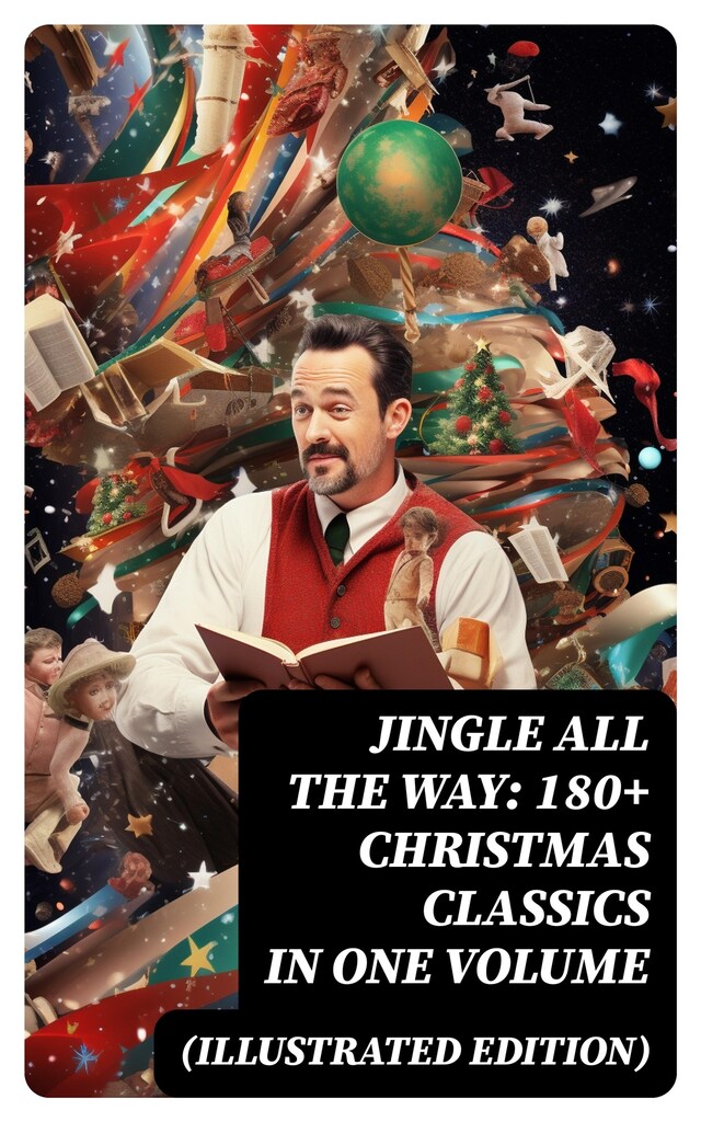 Bogomslag for Jingle All The Way: 180+ Christmas Classics in One Volume (Illustrated Edition)