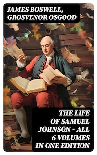 THE LIFE OF SAMUEL JOHNSON - All 6 Volumes in One Edition