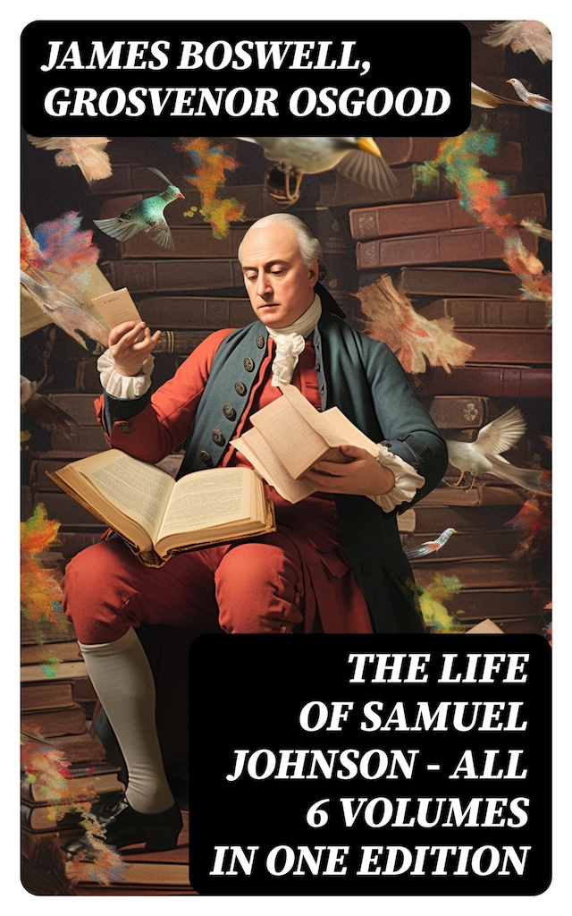 THE LIFE OF SAMUEL JOHNSON - All 6 Volumes in One Edition